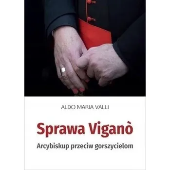 Sprawa Vigano. Arcybiskup przeciw gorszycielom - Aldo Maria Valli