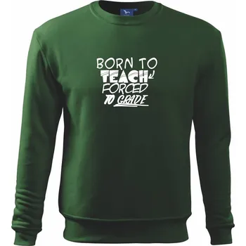 Pánská mikina Born to teach forced to grade - Mikina Essential pánská - S ( Lahvově zelená )