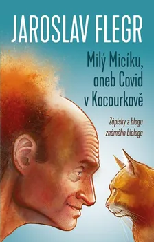 Milý Micíku, aneb Covid v Kocourkově: Zápisky z blogu známého biologa - Jaroslav Flegr (2022, pevná)