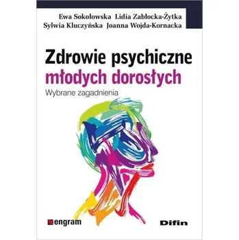 Zdrowie psychiczne młodych dorosłych - Sokołowska Ewa, Zabłocka-Żytka Lidia, Kluczyńska Sylwia, Wojda-Kornacka Joanna