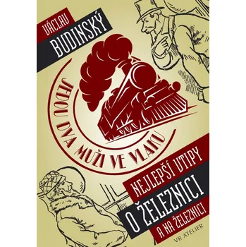 Jedou dva muži ve vlaku: Nejlepší vtipy o železnici a na železnici - Václav Budinský (2021, pevná)