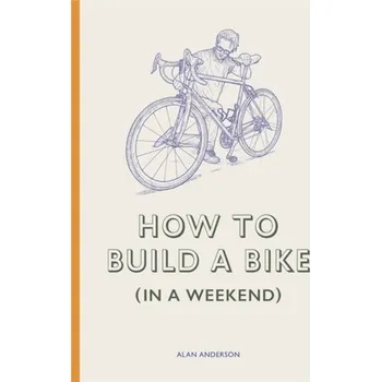 Populárně naučná literatura pro dospělé How to Build a Bike (in a Weekend) - Anderson, Alan