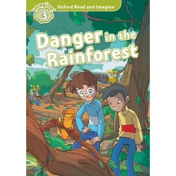 Anglický jazyk Oxford Read and Imagine 3 Danger in the Rainforest - Paul Shipton