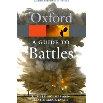 OXFORD GUIDE TO BATTLES: Decisive Conflicts in History - 	HOLMES, R. - EVANS, M. M.