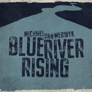 Zahraniční hudba LP Michael Van Merwyk: Blue River Rising 2021