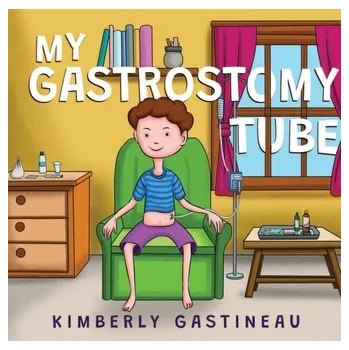 My Gastrostomy Tube - Gastineau, Kimberly