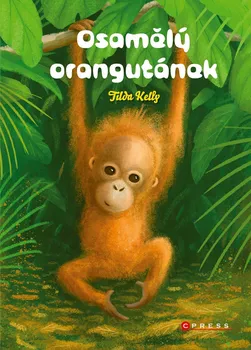 Pohádka Osamělý orangutánek - Tilda Kelly (2022, pevná)