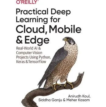 Technika Practical Deep Learning for Cloud and Mobile - Koul, Anirudh; Ganju, Siddha; Kasam, Meher