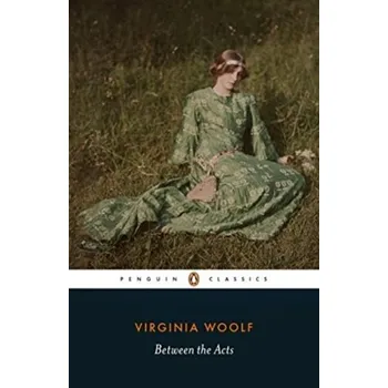 Beletrie pro dospělé Between The Acts - Virginia Woolf [EN] (2019, Brožovaná, Penguin Books Ltd)
