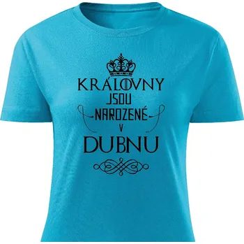 Dámské tričko Dámské tričko Královny jsou narozené v dubnu Barva: Tyrkysová, Velikost: M
