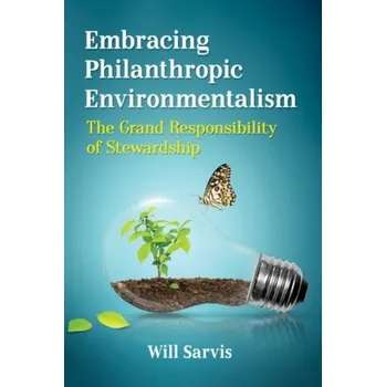 Embracing Philanthropic Environmentalism - Sarvis, Will