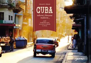 Literární cestopis Cuba taková, Havana maková... aneb štatlařská mise na ostrov svobody ve dvou - Zdeněk D. Blažek (2018, pevná)