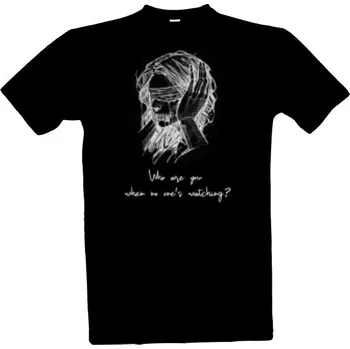 Tričko s potiskem Who are you when no one's watching? pánské