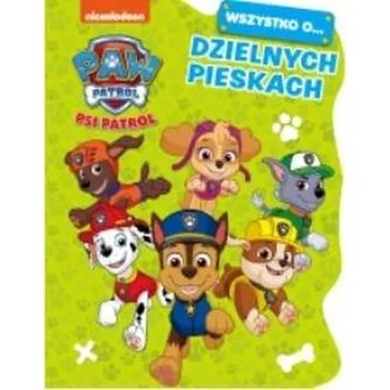 První čtění Psi Patrol. Wszystko o Dzielnych pieskach - Praca zbiorowa