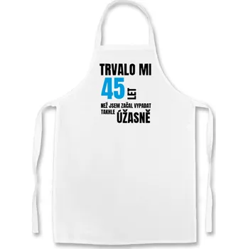 Kuchyňská zástěra Fenomeno Zástěra - Trvalo mi než jsem začal vypadat takhle úžasně Volba věku: 36