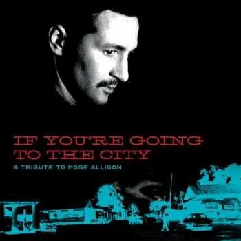 Zahraniční hudba CD/DVD Various: If You're Going To The City: A Tribute To Mose Allison 2020