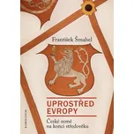 Uprostřed Evropy: České země na konci…