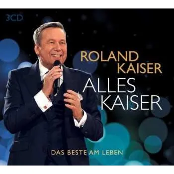 Zahraniční hudba 3CD Roland Kaiser: Alles Kaiser (Das Beste am Leben) 2019 Das Beste Am Leben