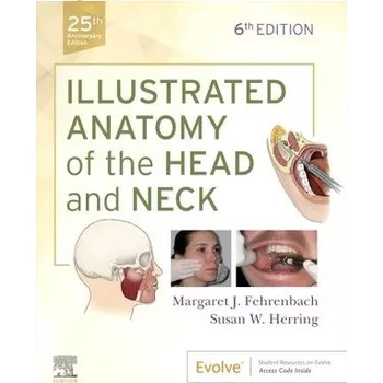 Illustrated Anatomy of the Head and Neck - Fehrenbach, Margaret J. (Oral Biologist and Dental Hygienist a Previous Adjunct Instructor, Bachelor of Applied Science Degree, Dental Hygiene Program, Seattle Central College a Educational Consultant and Dental 