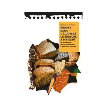PODOBY EXILU V ŽIDOVSKÉ LITERATUŘE A MYŠLENÍ. – Bronislava Volková (STŘEDNÍ EVROPA VE DVACÁTÉM STOLETÍ A ODCHOD DO AMERIKY)