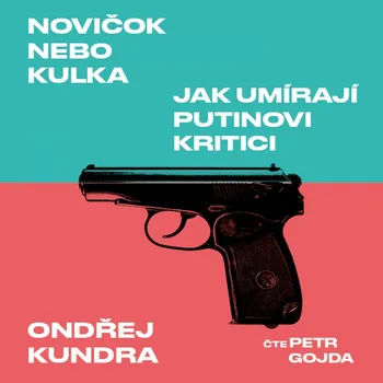 Novičok nebo kulka: Jak umírají Putinovi kritici - Ondřej Kundra (čte Petr Gojda) [CDmp3]