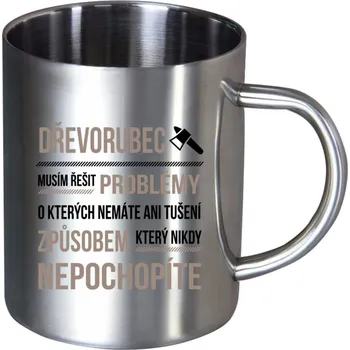Nerezový hrnek Musím řešit problémy - dřevorubec