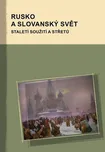 Rusko a slovanský svět: Staletí soužití…