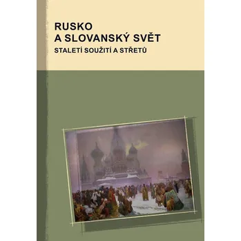 Rusko a slovanský svět: Staletí soužití…