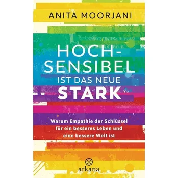 Hochsensibel ist das neue Stark - Moorjani Anita