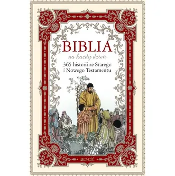 Biblia na każdy dzień. 365 historii ze Starego i Nowego Testamentu - Praca zbiorowa