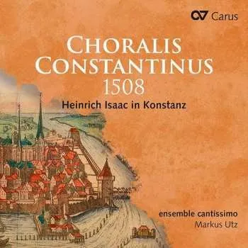 Zahraniční hudba CD Heinrich Isaac: Choralis Constantinus 1508 (Heinrich Isaac In Konstanz) 2022