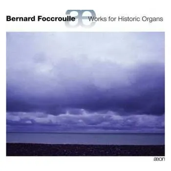 Zahraniční hudba CD Bernard Foccroulle: Works For Historic Organs 2014