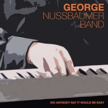 Zahraniční hudba CD George Nussbaumer: Did Anybody Say It Would Be Easy 2021