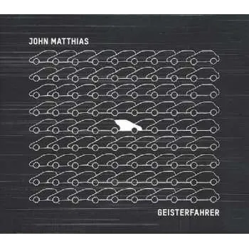 Zahraniční hudba CD John Matthias: Geisterfahrer 2014