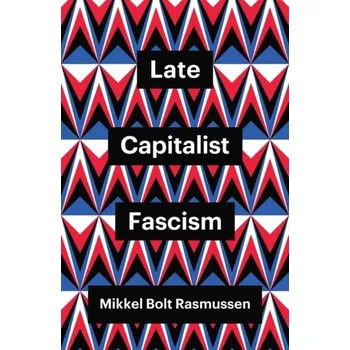 Late Capitalist Fascism - Rasmussen, Mikkel Bolt