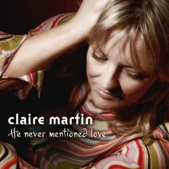 Zahraniční hudba CD Claire Martin: He Never Mentioned Love 2011