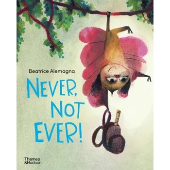 Umění Never, Not Ever! – Beatrice Alemagna (EN)