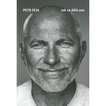 Jak se dělá zoo - Petr Fejk (2020, pevná)