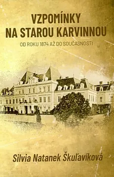 Literární cestopis Vzpomínky na starou Karvinnou: od roku 1874 až do současnosti - Silvia Natanek Škuľavíková (2022, pevná)