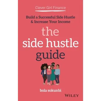 Clever Girl Finance: The Side Hustle Guide - Sokunbi, Bola