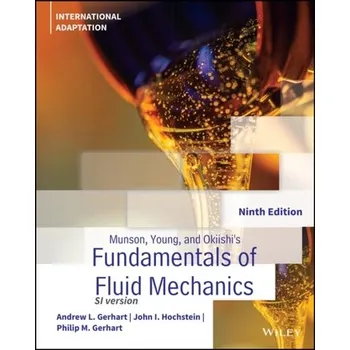 Munson, Young and Okiishi's Fundamentals of Fluid Mechanics - Gerhart, Philip M.; Gerhart, Andrew L.; Hochstein, John I.