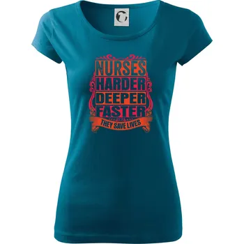 Dámské oblečení Nurse harder deeper faster - Dámské triko Pure - S ( Petrolejová )