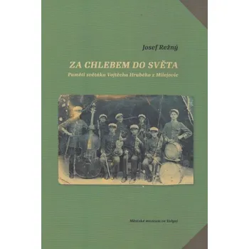Za chlebem do světa - Josef Režný…