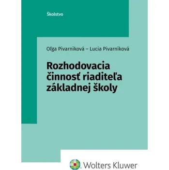Rozhodovacia činnosť riaditeľa základnej školy - Oľga Pivarníková, Lucia Pivarníková