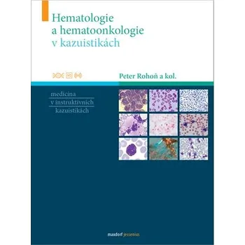 Hematologie a hematoonkologie v kazuistikách: Medicína v instruktivních kazuistikách Kniha
