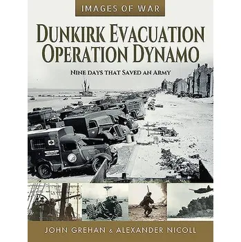 Dunkirk Evacuation - Operation Dynamo - Mace, Martin a Grehan, John