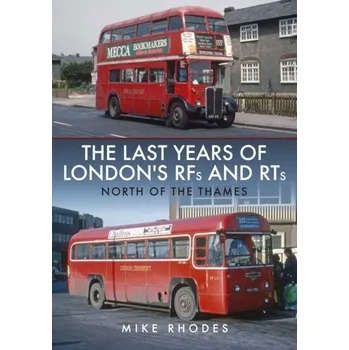 Cestování The Last Years of London's RFs and RTs: North of the Thames - Rhodes, Mike