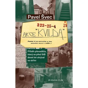 Kniha Akce Kvilda: Příběh převaděče, který se před StB deset let ukrýval ve skříni - Pavel Švec (2022) [E-kniha]