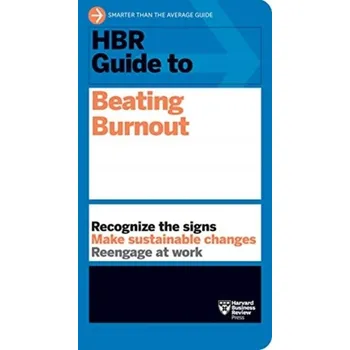 HBR Guide to Beating Burnout - Harvard Business Review