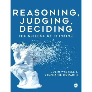 Reasoning, Judging, Deciding - Wastell, Colin; Howarth, Stephanie